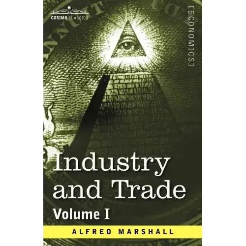 Industry and Trade: Volume I