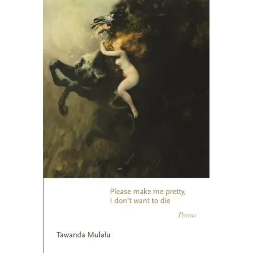 Please Make Me Pretty, I Don't Want to Die: Poems