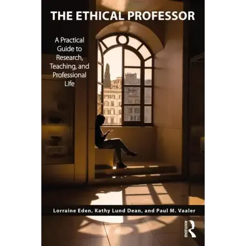 The Ethical Professor: A Practical Guide to Research, Teaching and Professional Life