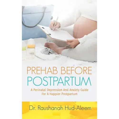 Prehab Before Postpartum: A Perinatal Depression and Anxiety Guide For a Happier Postpartum