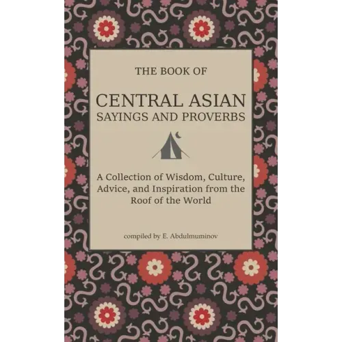 Central Asian Sayings and Proverbs: A Coffee Table Book of Wits, Witticisms, and Wisdom from Central Asia