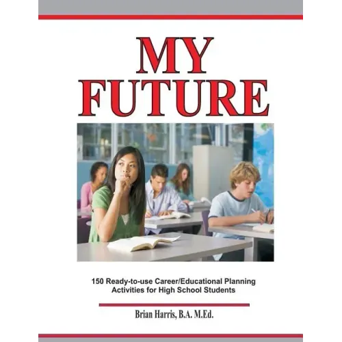 My Future: Career/Educational Planning Activities For High School Students