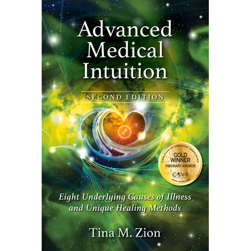 Advanced Medical Intuition - Second Edition: Eight Underlying Causes of Illness and Unique Healing Methods