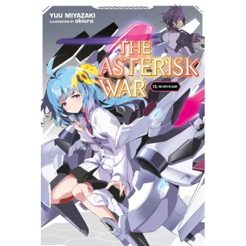 The Asterisk War, Vol. 13 (Light Novel): The Steps of Glory