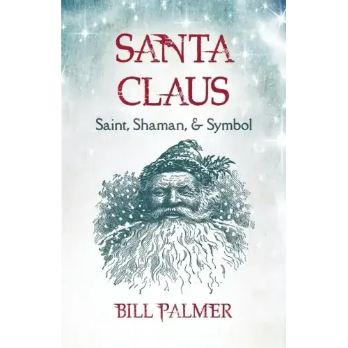 Santa Claus: Saint, Shaman, & Symbol