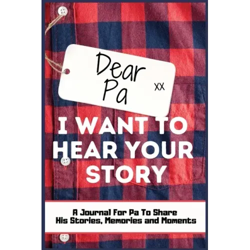 Dear Pa. I Want To Hear Your Story: A Guided Memory Journal to Share The Stories, Memories and Moments That Have Shaped Pa's Life 7 x 10 inch Hardback