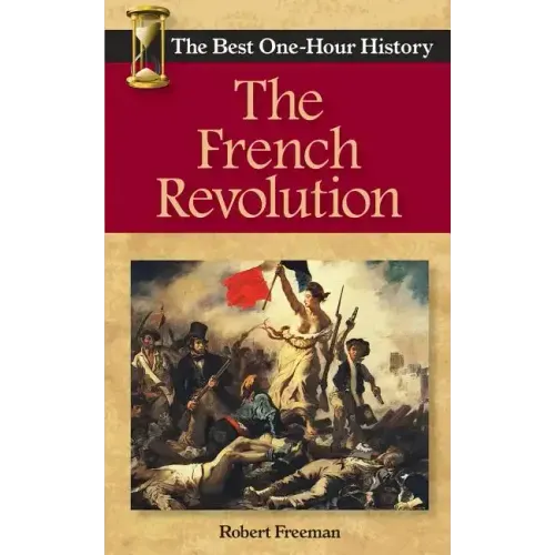 The French Revolution: The Best One-Hour History