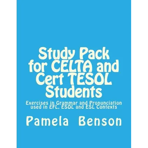 Study Pack for CELTA and Cert TESOL Students: Exercises in Grammar and Pronunciation used in EFL, ESOL and ESL Contexts