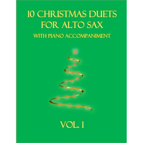 10 Christmas Duets for Alto Sax with Piano Accompaniment: Vol. 1