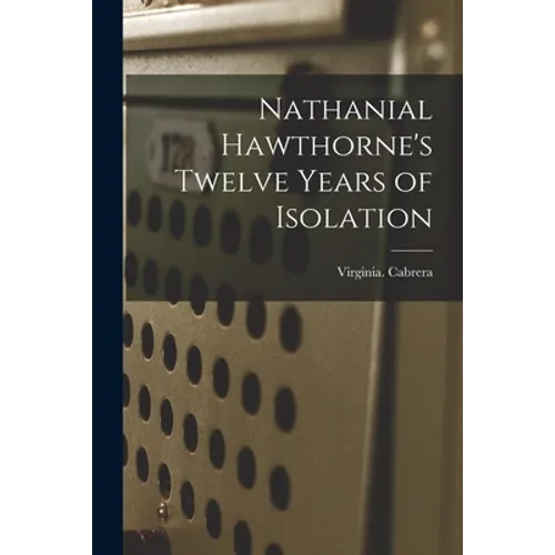 Nathanial Hawthorne's Twelve Years of Isolation