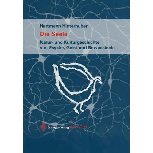 Die Seele: Natur- Und Kulturgeschichte Von Psyche, Geist Und Bewusstsein