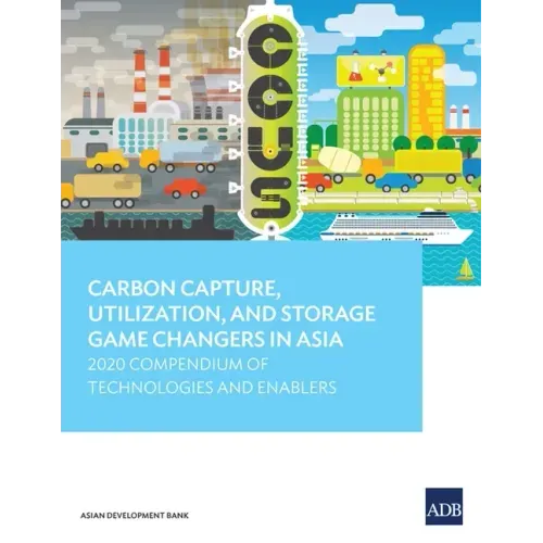 Carbon Capture, Utilization, and Storage Game Changers in Asia: 2020 Compendium of Technologies and Enablers