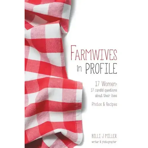Farmwives in Profile: 17 Women: 17 candid questions about their lives Photos & Recipes