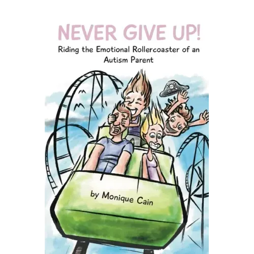 Never Give Up: Riding the Emotional Rollercoaster of an Autism Parent
