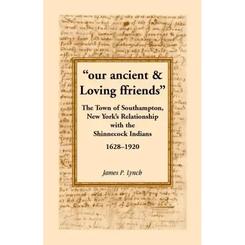 Our Ancient & Loving Ffriends: The Town of Southampton, New York's Relationship with the Shinnecock Indians, 1628-1920