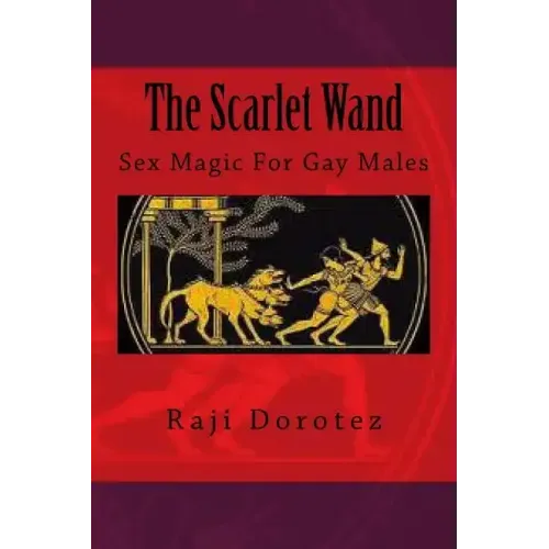The Scarlet Wand: Sex Magic For Gay Males