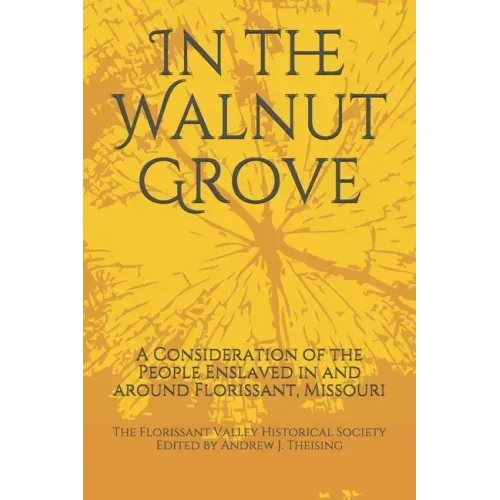 In the Walnut Grove: A Consideration of the People Enslaved in and around Florissant, Missouri