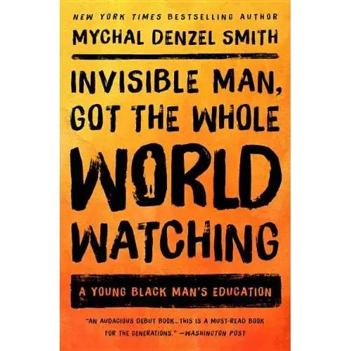 Invisible Man, Got the Whole World Watching: A Young Black Man's Education