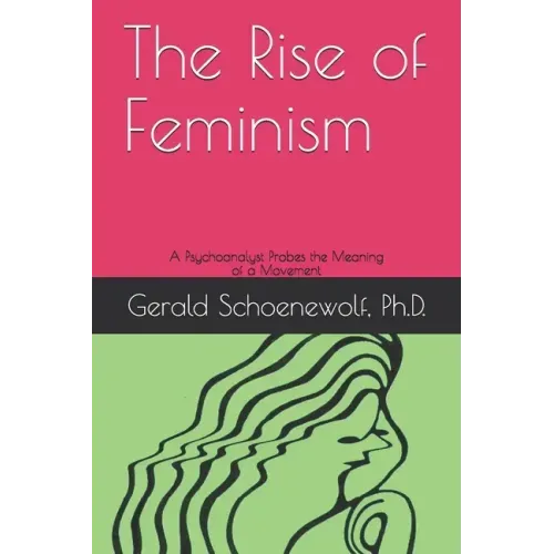 The Rise of Feminism: A Psychoanalyst Probes the Meaning of a Movement