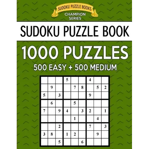 Sudoku Puzzle Book, 1,000 Puzzles, 500 EASY and 500 MEDIUM: Improve Your Game With This Two Level BARGAIN SIZE Book
