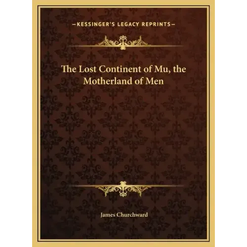 The Lost Continent of Mu, the Motherland of Men