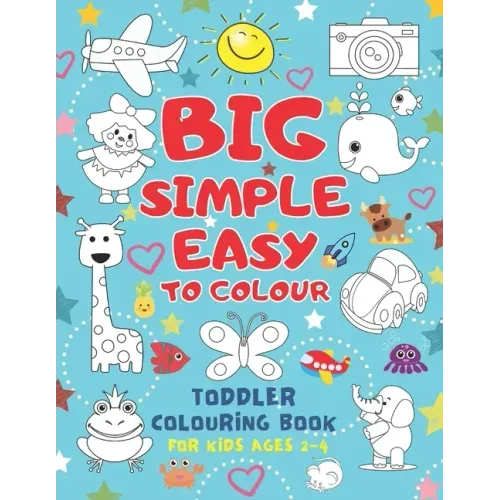 Big Simple Easy To Colour Toddlers Colouring Book For Kids Ages 2-4: Toddler Learning Activieties. Arts and crafts for kidsKids Ages 2-4 2-5 1-3. Earl
