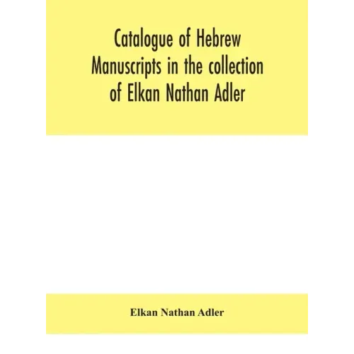 Catalogue of Hebrew manuscripts in the collection of Elkan Nathan Adler