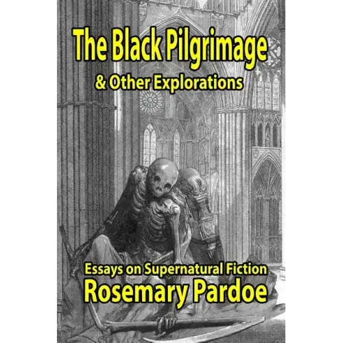 The Black Pilgrimage & Other Explorations: Essays on Supernatural Fiction