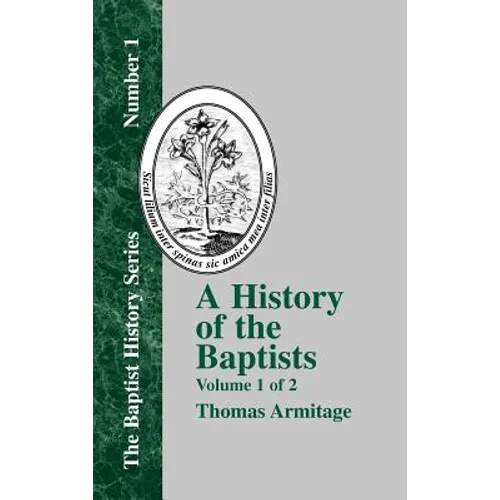A History of the Baptists: Traced by Their Vital Principles and Practices, from the Time of Our Lord and Saviour Jesus Christ to the Year 1886
