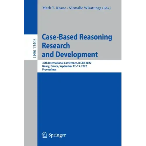 Case-Based Reasoning Research and Development: 30th International Conference, Iccbr 2022, Nancy, France, September 12-15, 2022, Proceedings