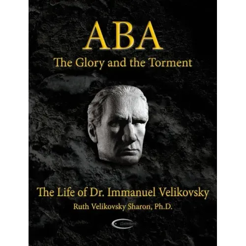 ABA - The Glory and the Torment: The Life of Dr. Immanuel Velikovsky