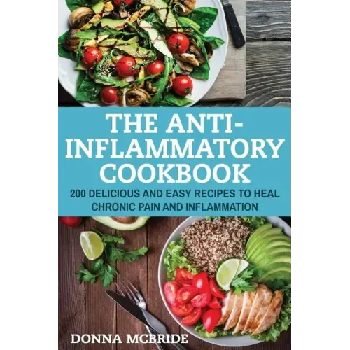 Anti-Inflammatory Cookbook: 100 Delicious And Easy Recipes To Heal Chronic Pain And Inflammation