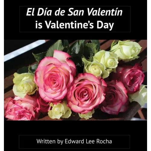 El Día de San Valentín is Valentine's Day: Spanish Bilingual Holiday Series