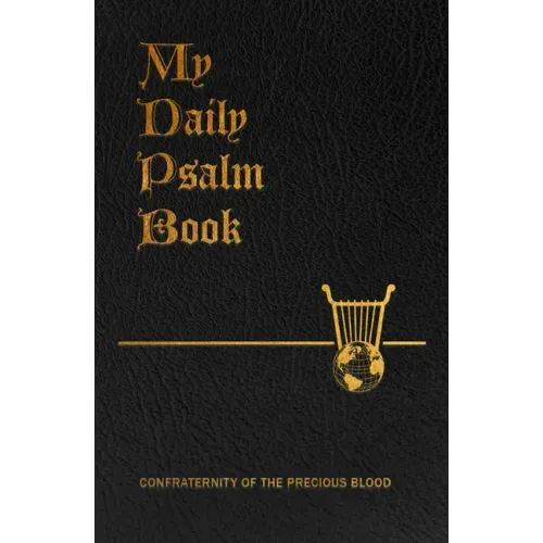 My Daily Psalms Book: The Book of Psalms Arranged for Each Day of the Week