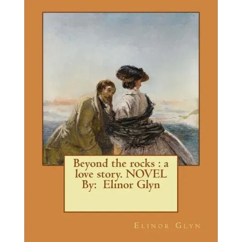 Beyond the rocks: a love story. NOVEL By: Elinor Glyn