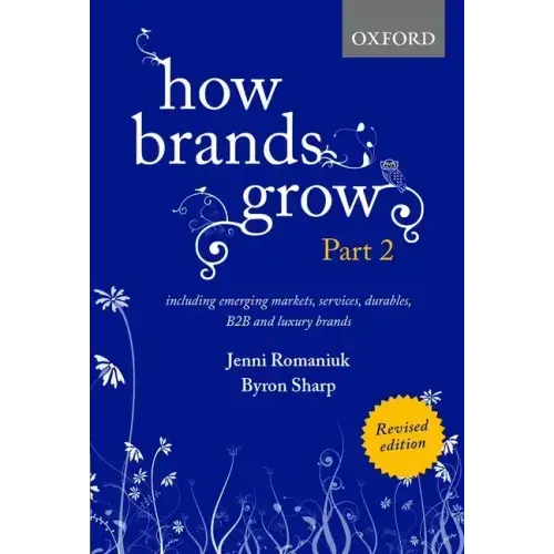 How Brands Grow 2 Revised Edition: Including Emerging Markets, Services, Durables, B2B and Luxury Brands