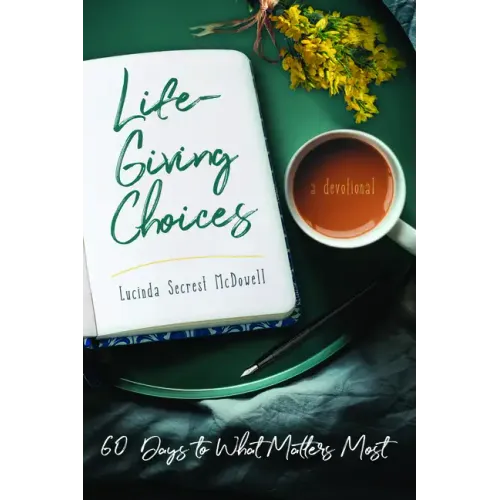 Life-Giving Choices: 60 Days to What Matters Most