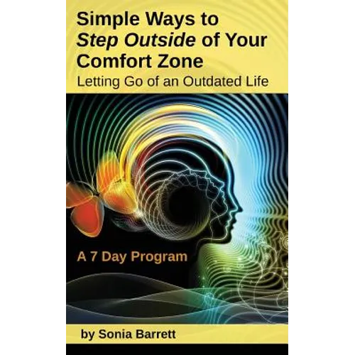Simple Ways to Step Outside Your Comfort Zone, 7 Day Program: Letting Go of an Outdated Life!