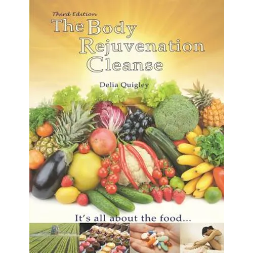 The Body Rejuvenation Cleanse: It's All About The Food