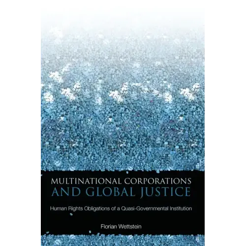 Multinational Corporations and Global Justice: Human Rights Obligations of a Quasi-Governmental Institution