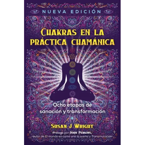 Chakras En La Práctica Chamánica: Ocho Etapas de Sanación Y Transformación