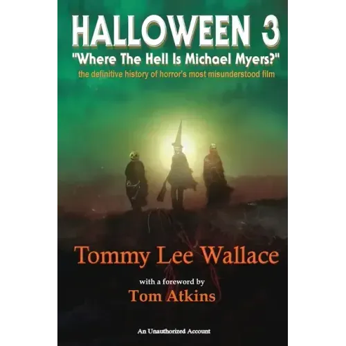 Halloween 3 - Where the Hell is Michael Myers? - A definitive history of horror's most misunderstood film