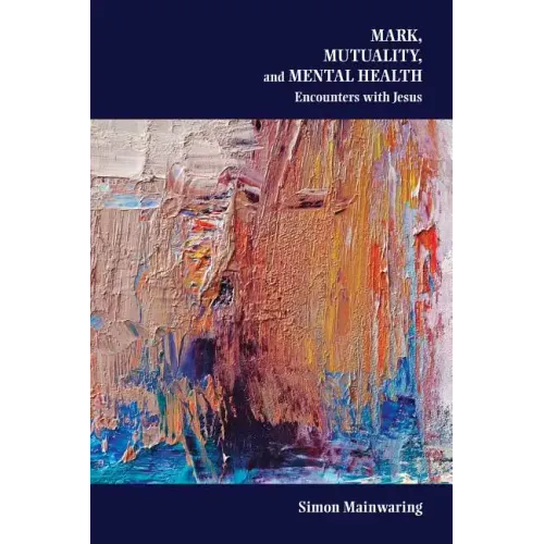 Mark, Mutuality, and Mental Health: Encounters with Jesus