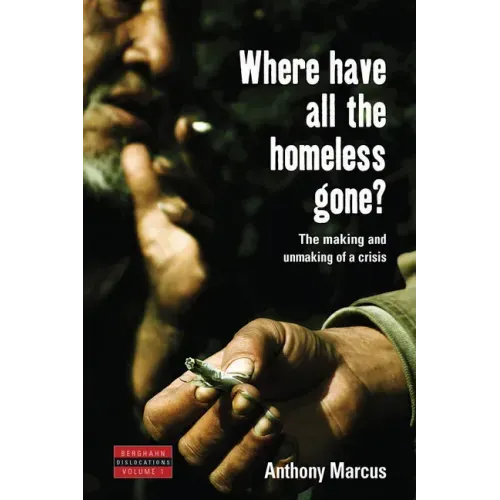 Where Have All the Homeless Gone?: The Making and Unmaking of a Crisis