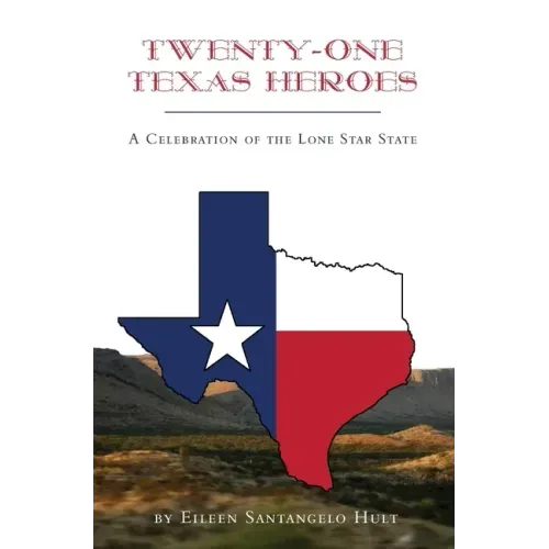 Twenty-One Texas Heroes: A Celebration of the Lone Star State
