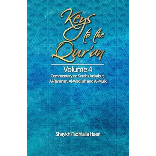 Keys to the Qur'an: Volume 4: Commentary on Surahs Ankabut, Al-Rahman, Al-Waqi`ah and Al-Mulk