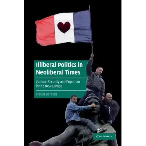Illiberal Politics in Neoliberal Times