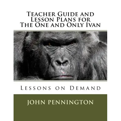 Teacher Guide and Lesson Plans for The One and Only Ivan: Lessons on Demand