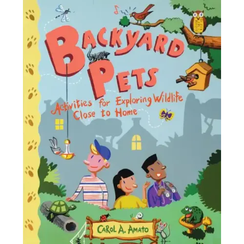 Backyard Pets: Activities for Exploring Wildlife Close to Home