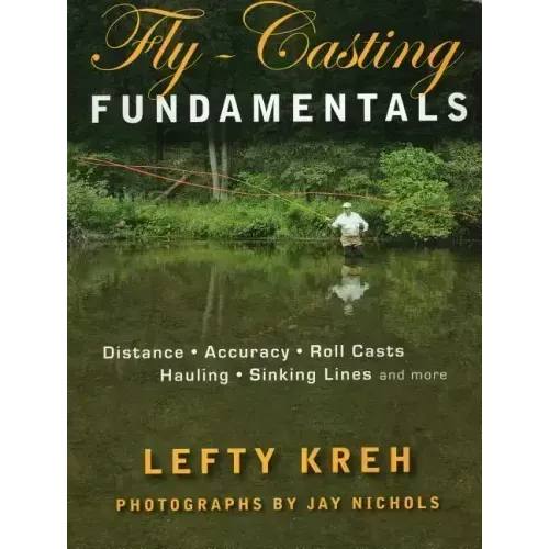 Fly-Casting Fundamentals: Distance, Accuracy, Roll Casts, Hauling, Sinking Lines and More